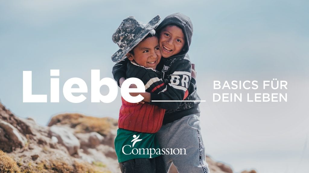 alt="Liebe Basics für dein Leben, Compassion Deutschland YouVersion Bibelleseplan, Compassion Deutschland"